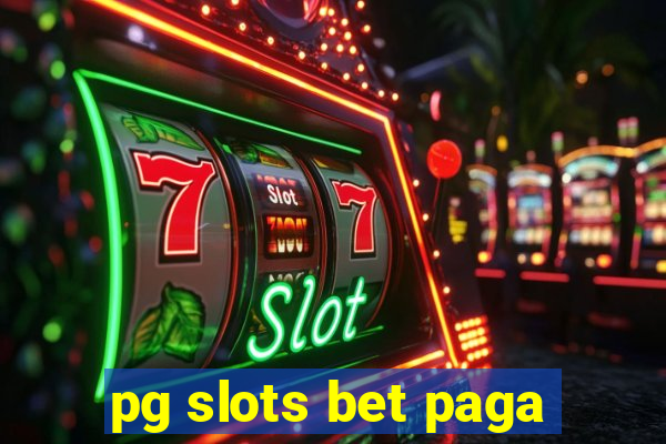 pg slots bet paga